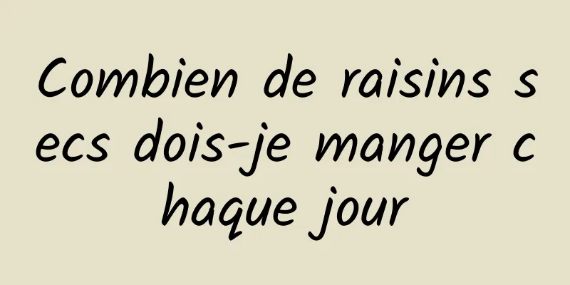 Combien de raisins secs dois-je manger chaque jour