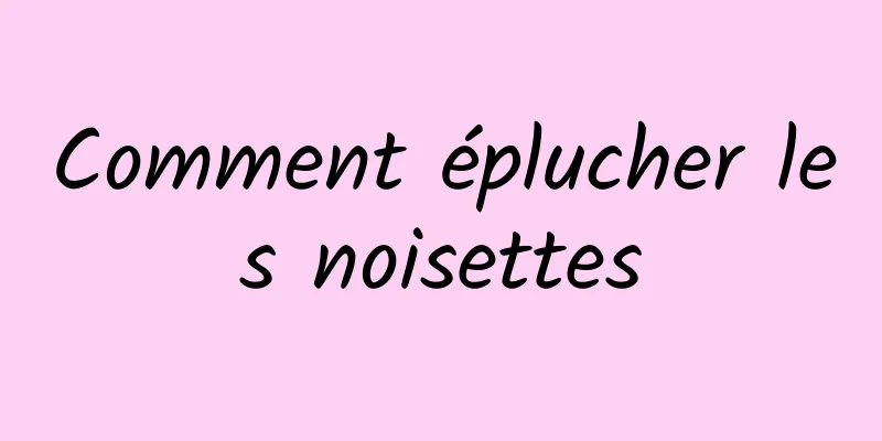 Comment éplucher les noisettes