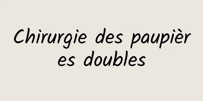 Chirurgie des paupières doubles