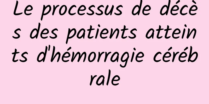 Le processus de décès des patients atteints d'hémorragie cérébrale
