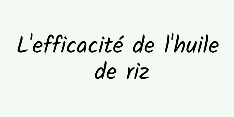 L'efficacité de l'huile de riz