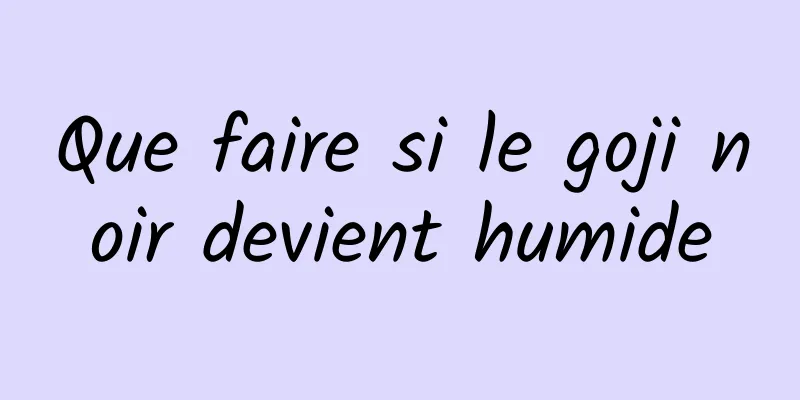 Que faire si le goji noir devient humide