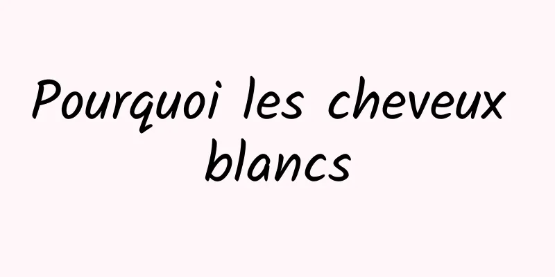 Pourquoi les cheveux blancs