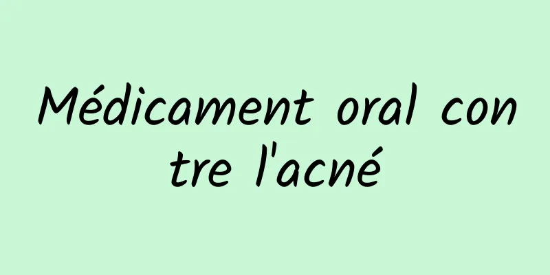 Médicament oral contre l'acné