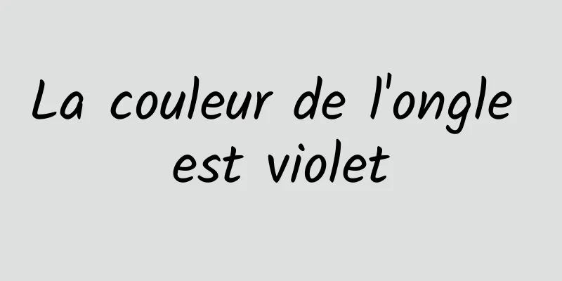 La couleur de l'ongle est violet