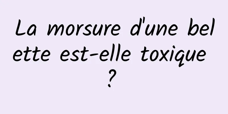 La morsure d'une belette est-elle toxique ? 