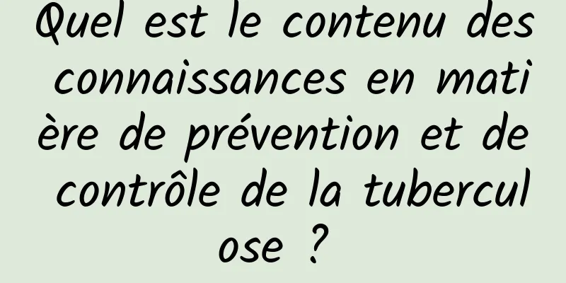 Quel est le contenu des connaissances en matière de prévention et de contrôle de la tuberculose ? 