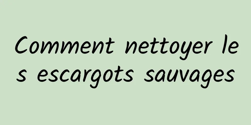 Comment nettoyer les escargots sauvages