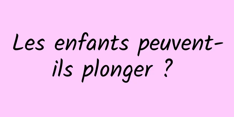 Les enfants peuvent-ils plonger ? 