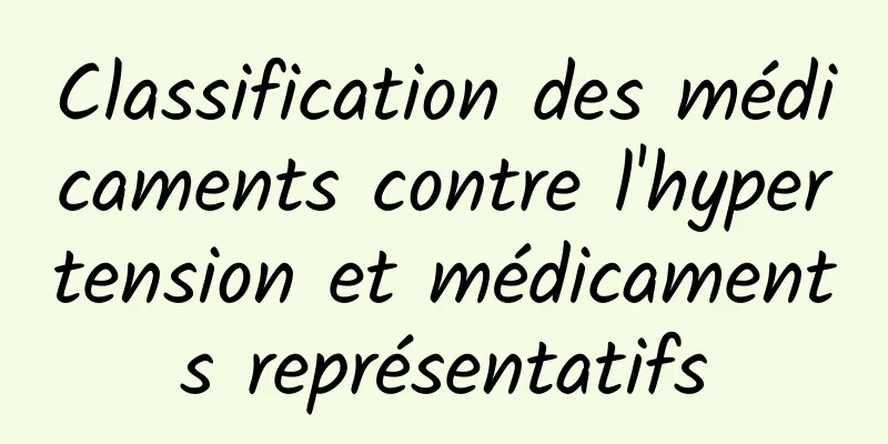 Classification des médicaments contre l'hypertension et médicaments représentatifs