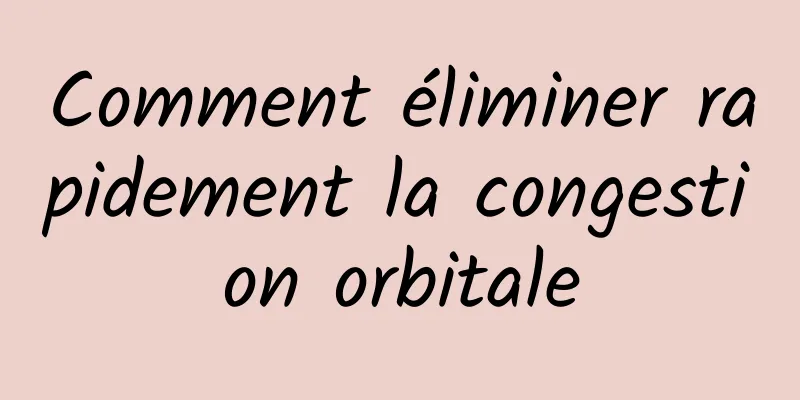 Comment éliminer rapidement la congestion orbitale