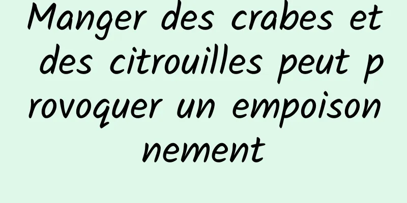 Manger des crabes et des citrouilles peut provoquer un empoisonnement