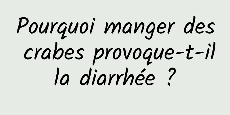 Pourquoi manger des crabes provoque-t-il la diarrhée ? 