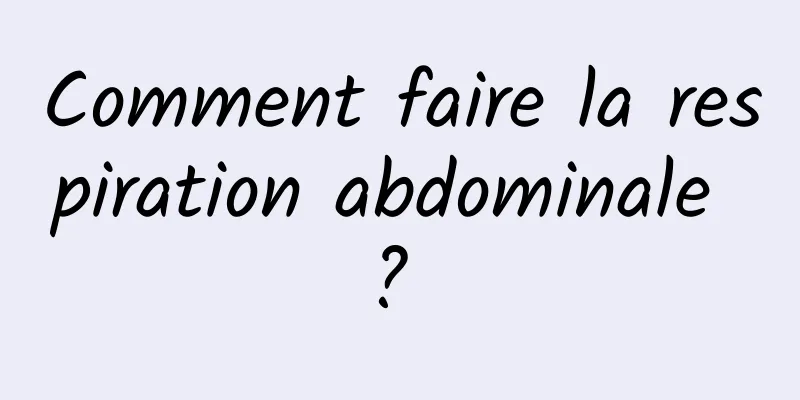 Comment faire la respiration abdominale ? 