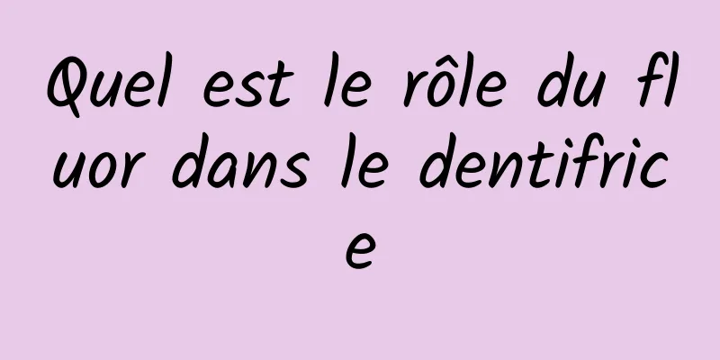 Quel est le rôle du fluor dans le dentifrice