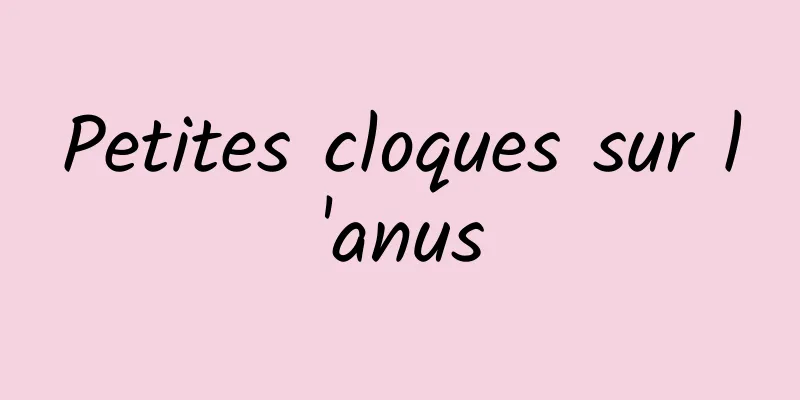 Petites cloques sur l'anus