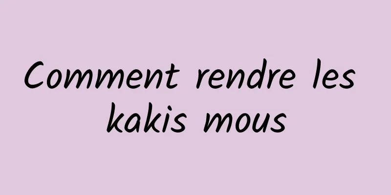 Comment rendre les kakis mous