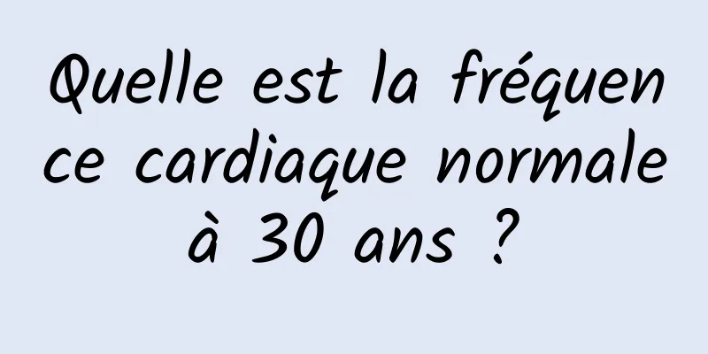 Quelle est la fréquence cardiaque normale à 30 ans ? 