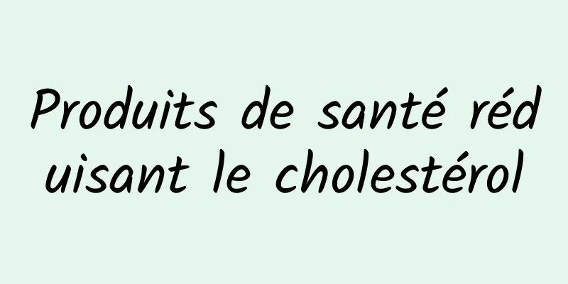Produits de santé réduisant le cholestérol
