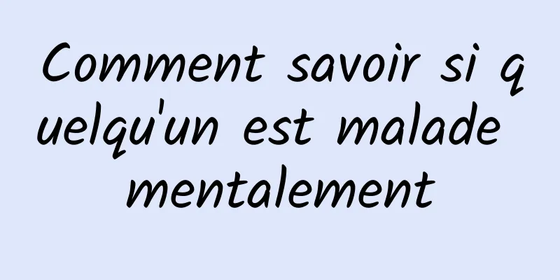 Comment savoir si quelqu'un est malade mentalement