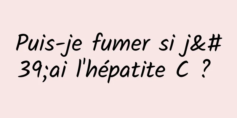 Puis-je fumer si j'ai l'hépatite C ? 