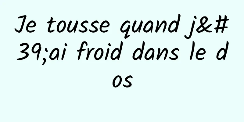 Je tousse quand j'ai froid dans le dos