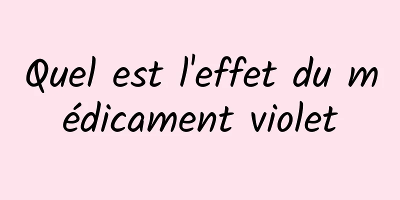 Quel est l'effet du médicament violet
