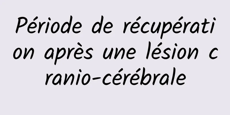 Période de récupération après une lésion cranio-cérébrale