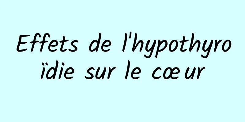Effets de l'hypothyroïdie sur le cœur