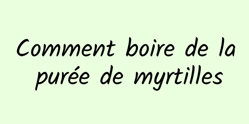 Comment boire de la purée de myrtilles