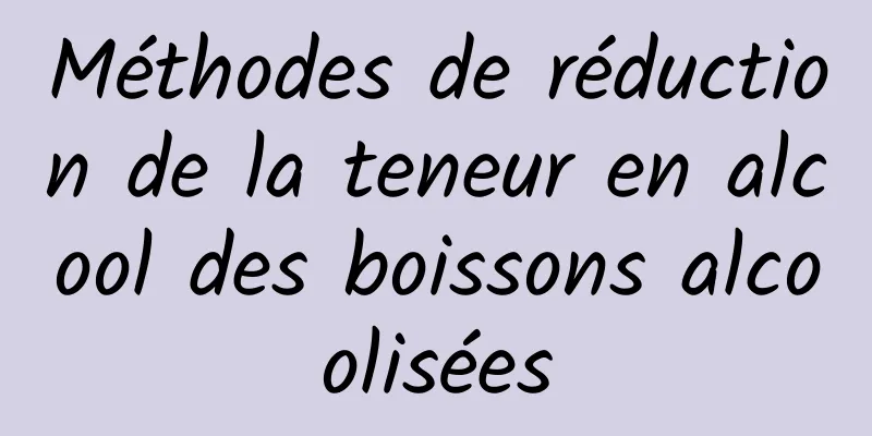 Méthodes de réduction de la teneur en alcool des boissons alcoolisées