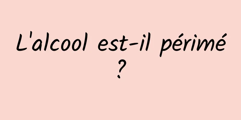 L'alcool est-il périmé ? 