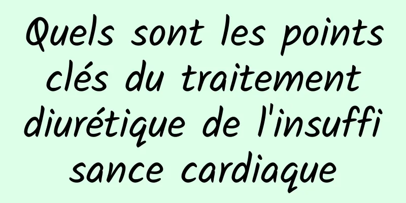 Quels sont les points clés du traitement diurétique de l'insuffisance cardiaque