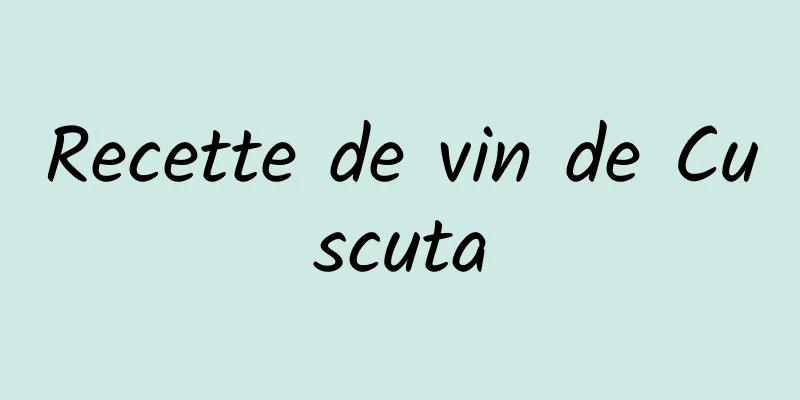 Recette de vin de Cuscuta