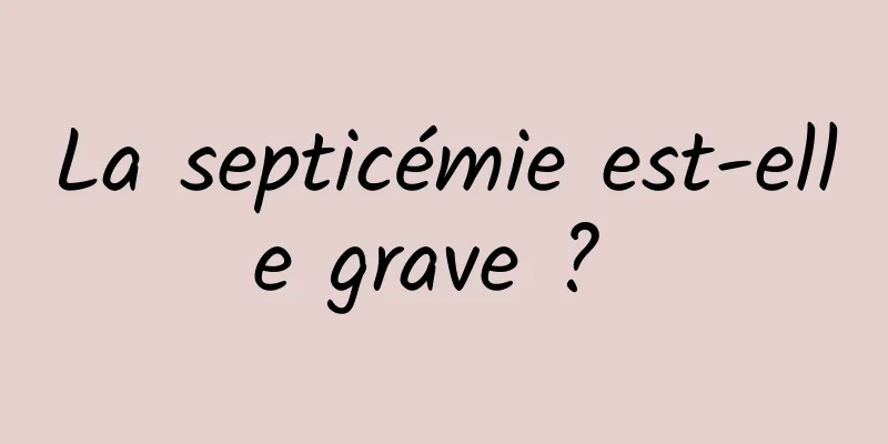 La septicémie est-elle grave ? 