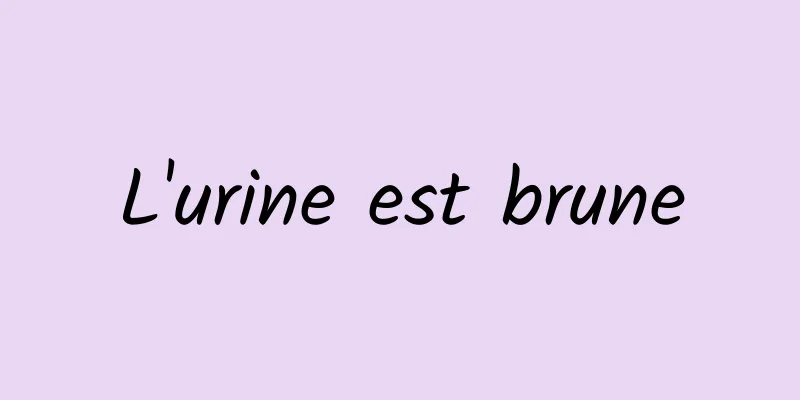 L'urine est brune