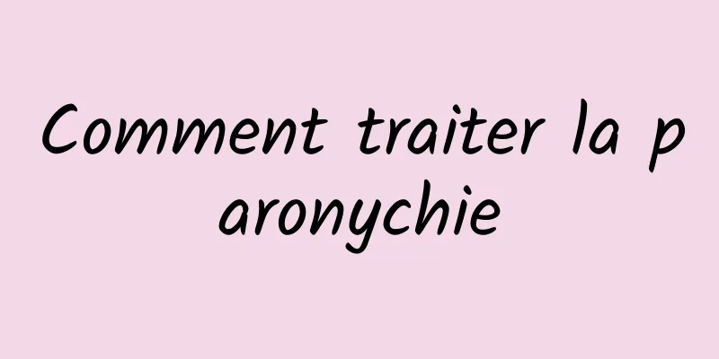 Comment traiter la paronychie