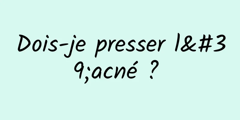 Dois-je presser l'acné ? 