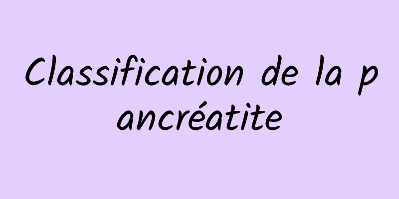 Classification de la pancréatite