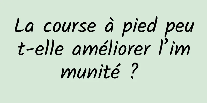 La course à pied peut-elle améliorer l’immunité ? 