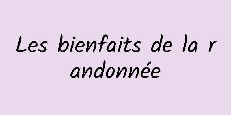 Les bienfaits de la randonnée