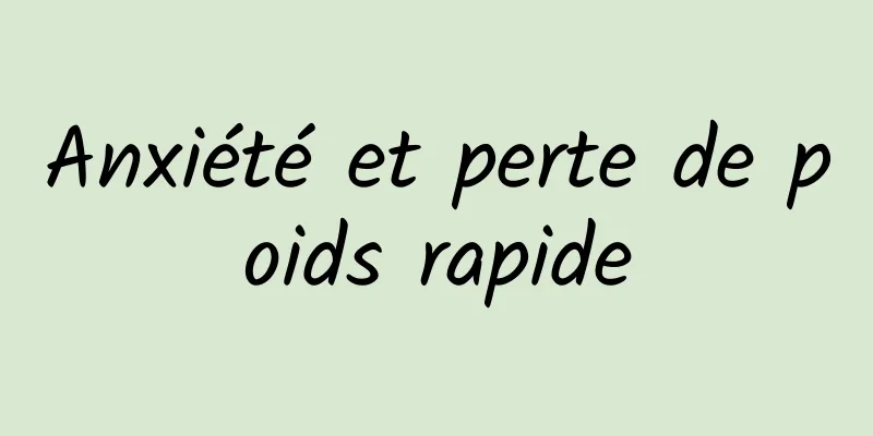 Anxiété et perte de poids rapide