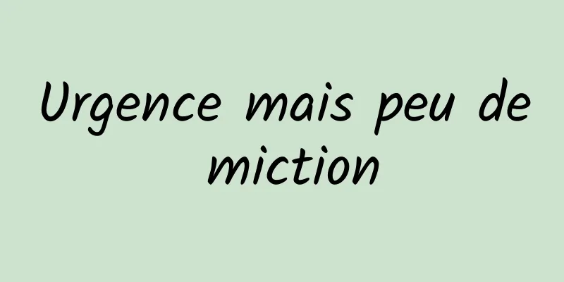 Urgence mais peu de miction