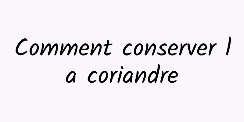 Comment conserver la coriandre
