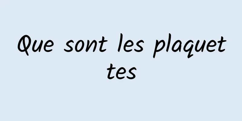 Que sont les plaquettes
