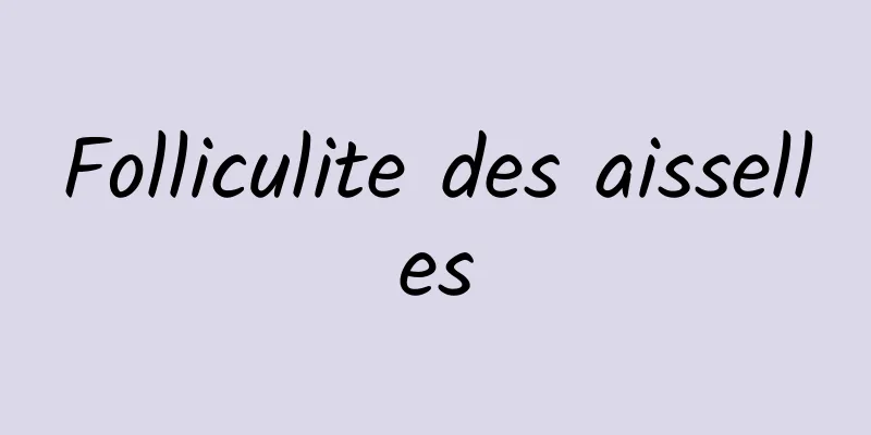 Folliculite des aisselles