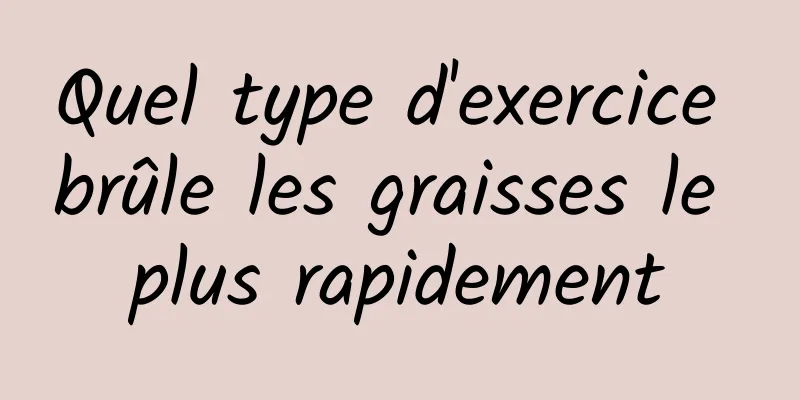 Quel type d'exercice brûle les graisses le plus rapidement