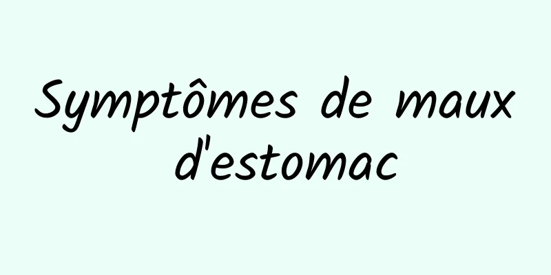 Symptômes de maux d'estomac
