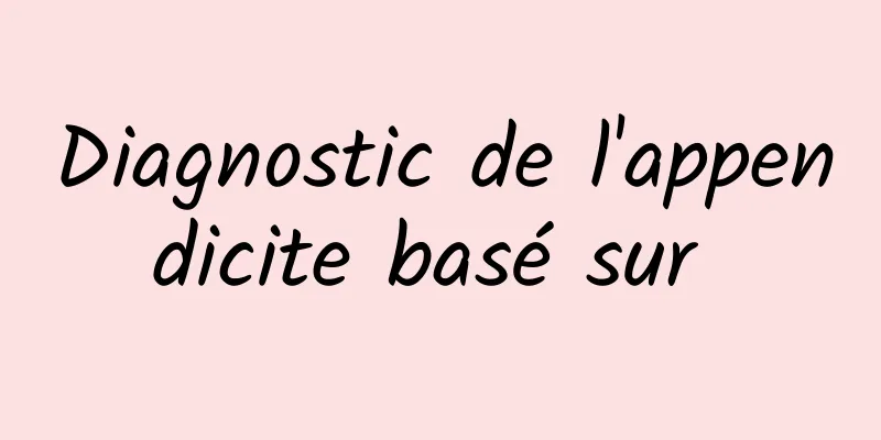 Diagnostic de l'appendicite basé sur 