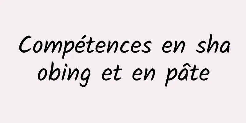 Compétences en shaobing et en pâte